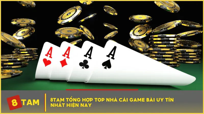 8TAM tổng hợp top nhà cái game bài uy tín nhất hiện nay