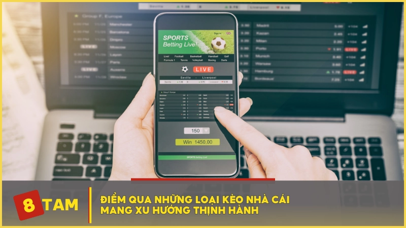 Điểm qua những loại kèo nhà cái mang xu hướng thịnh hành