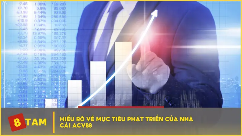 Hiểu rõ về mục tiêu phát triển của nhà cái ACV88 