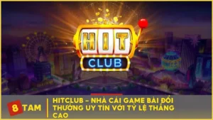 HitClub - Nhà cái game bài đổi thưởng uy tín với tỷ lệ thắng cao