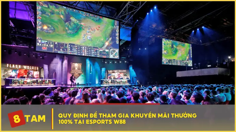 Quy định để tham gia khuyến mãi thưởng 100% tại Esports W88