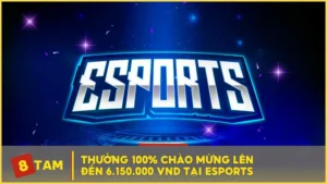 Thưởng 100% chào mừng lên đến 6.150.000 VND tại Esports